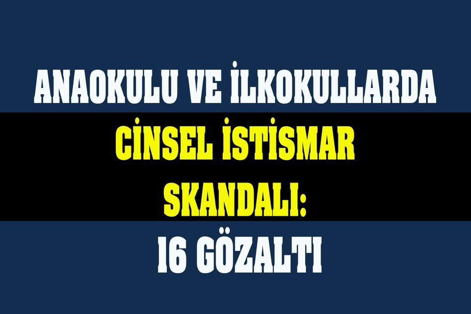 Anaokulu ve ilkokullarda cinsel istismar skandalı: 16 gözaltı