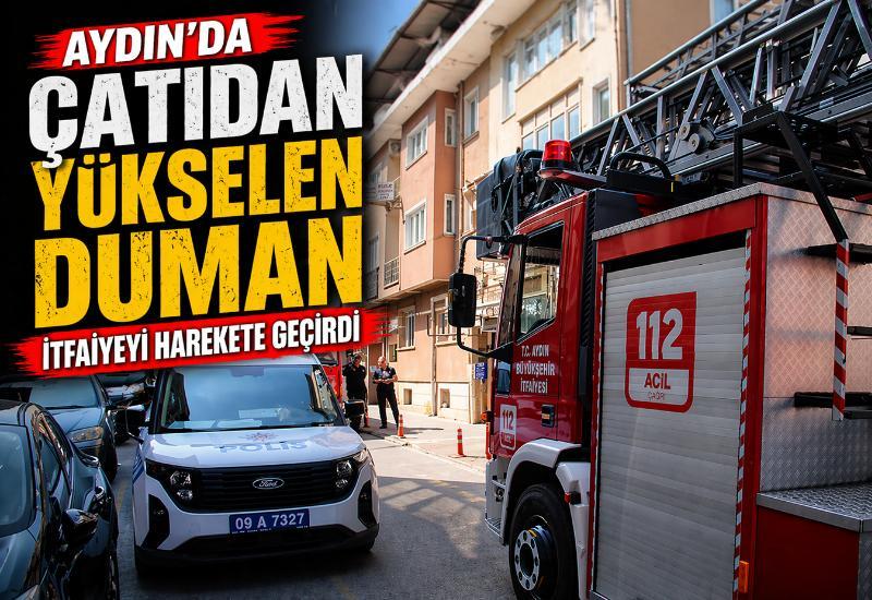 Aydın’da çatıdan yükselen duman itfaiyeyi harekete geçirdi