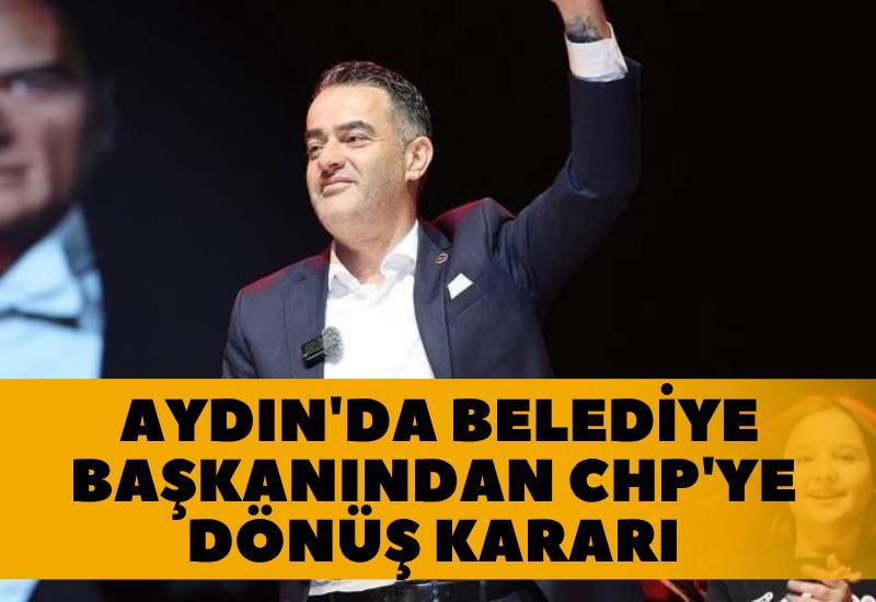 Aydın'da belediye başkanından CHP'ye dönüş kararı