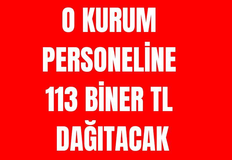 O kurum personeline 113 biner TL dağıtacak