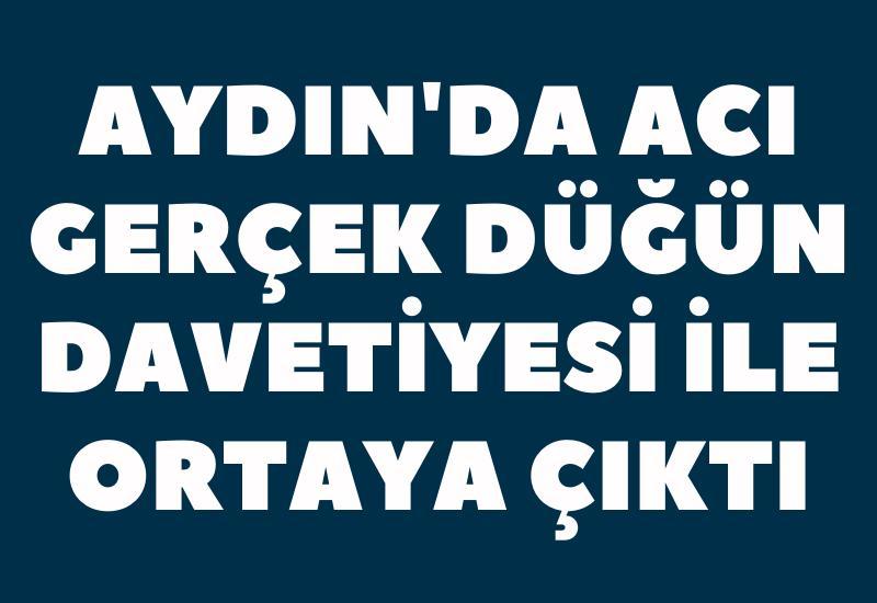 Aydın'da acı gerçek düğün davetiyesi ile ortaya çıktı