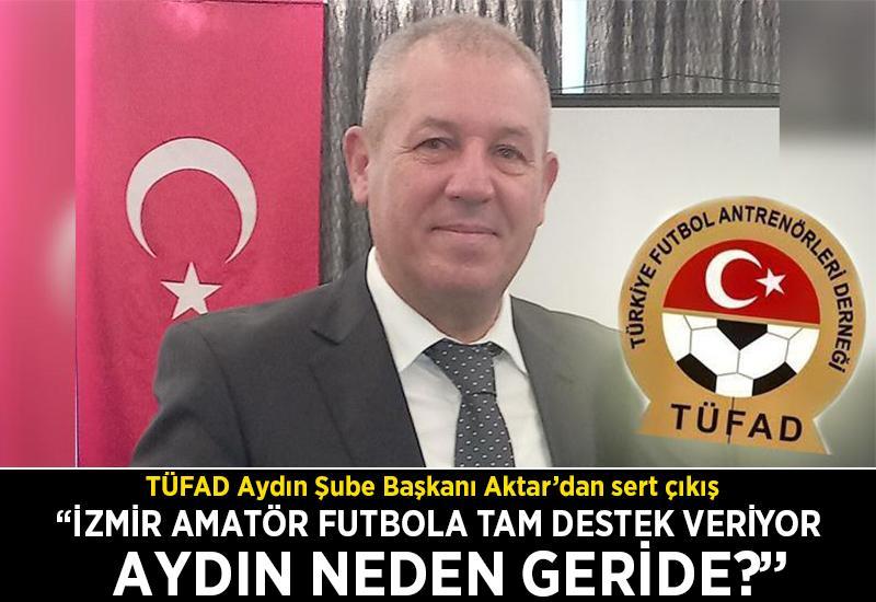 “İzmir amatör futbola tam destek veriyor, Aydın neden geride?"