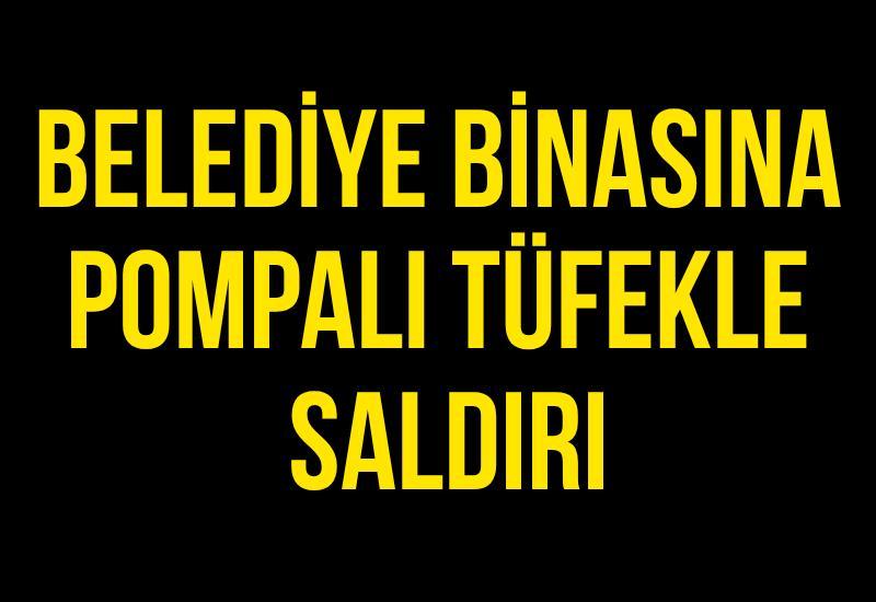 Belediye binasına pompalı tüfekle saldırı