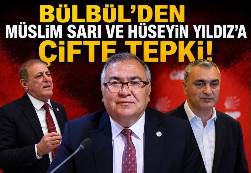 Bülbül’den Müslim Sarı ve Hüseyin Yıldız’a çifte tepki