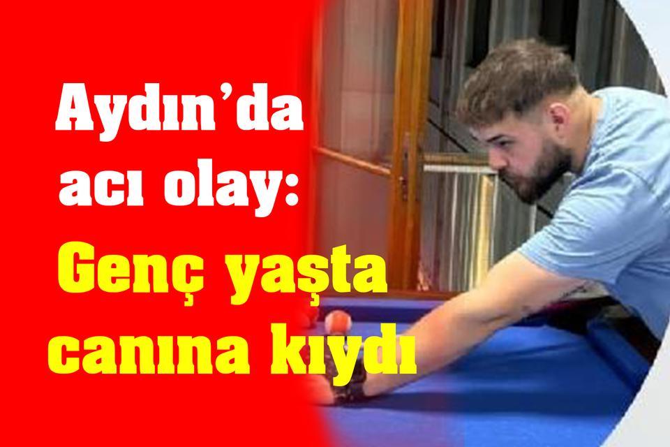 Aydın’da acı olay: Genç yaşta canına kıydı