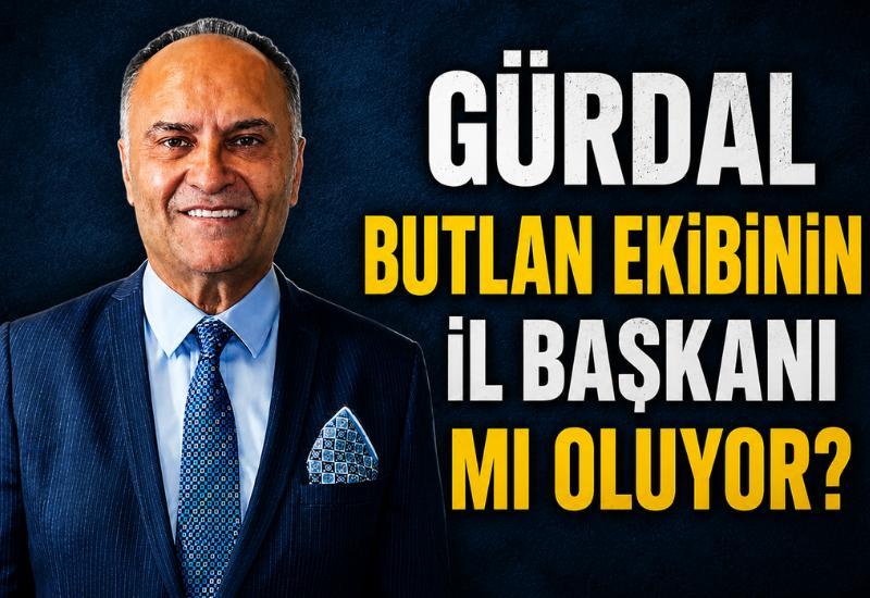 Gürdal butlan ekibinin il başkanı mı oluyor?