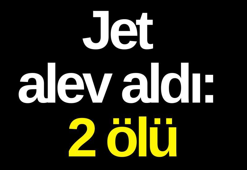 Jet alev aldı: 2 ölü