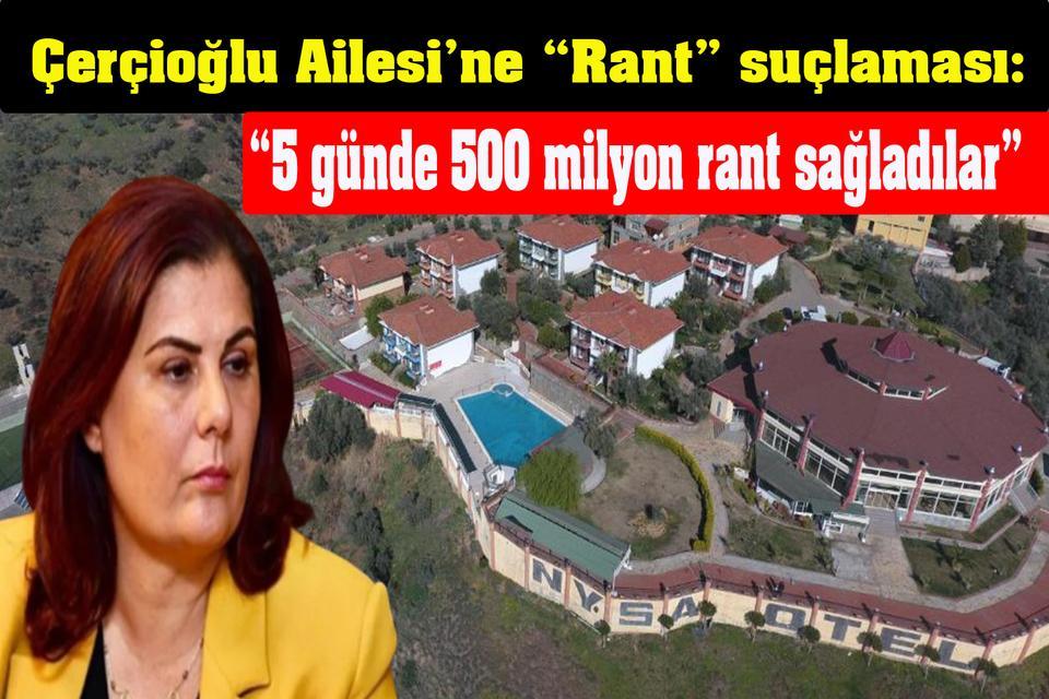 Çerçioğlu Ailesi’ne “Rant” suçlaması: “5 günde 500 milyon rant sağladılar”