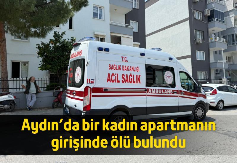 Aydın'da bir kadın apartmanın girişinde ölü bulundu