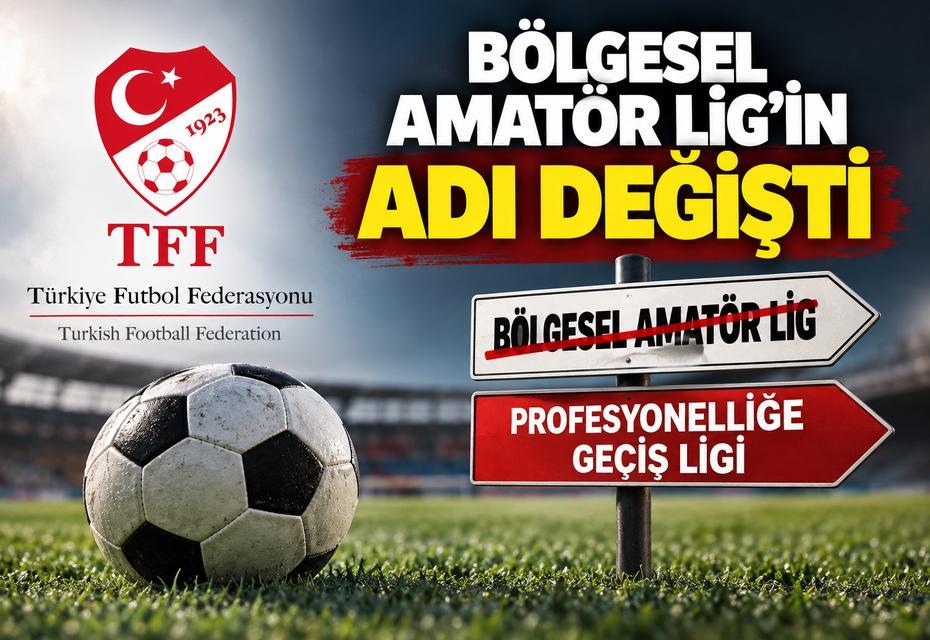 Bölgesel Amatör Lig’in adı değişti: Yeni dönemde “Profesyonelliğe Geçiş Ligi” olacak