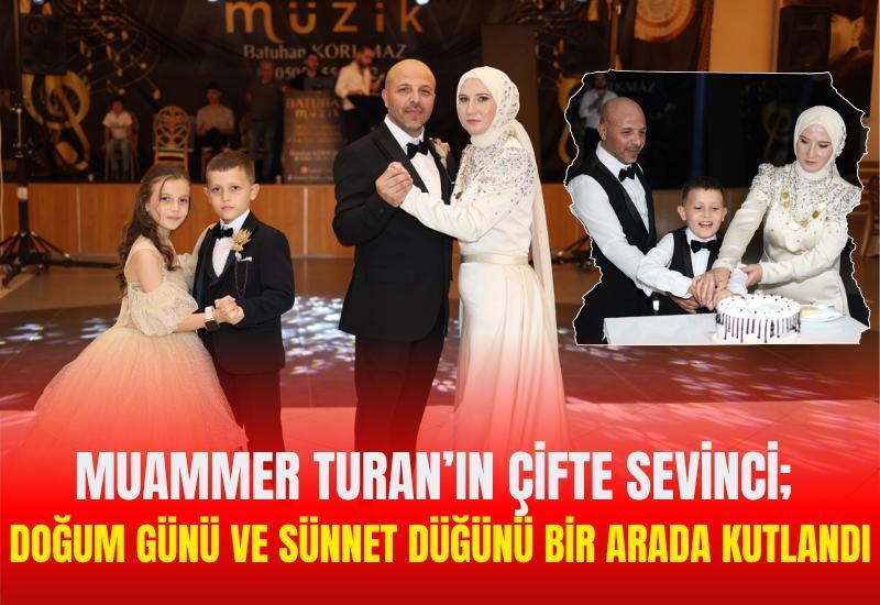 Muammer Turan’ın çifte sevinci; Doğum günü ve sünnet düğünü bir arada kutlandı
