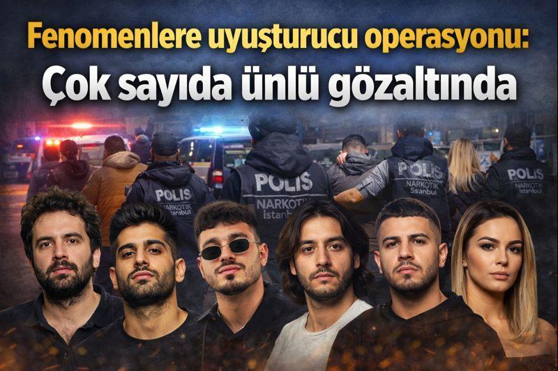 Fenomenlere uyuşturucu operasyonu: Çok sayıda ünlü gözaltında
