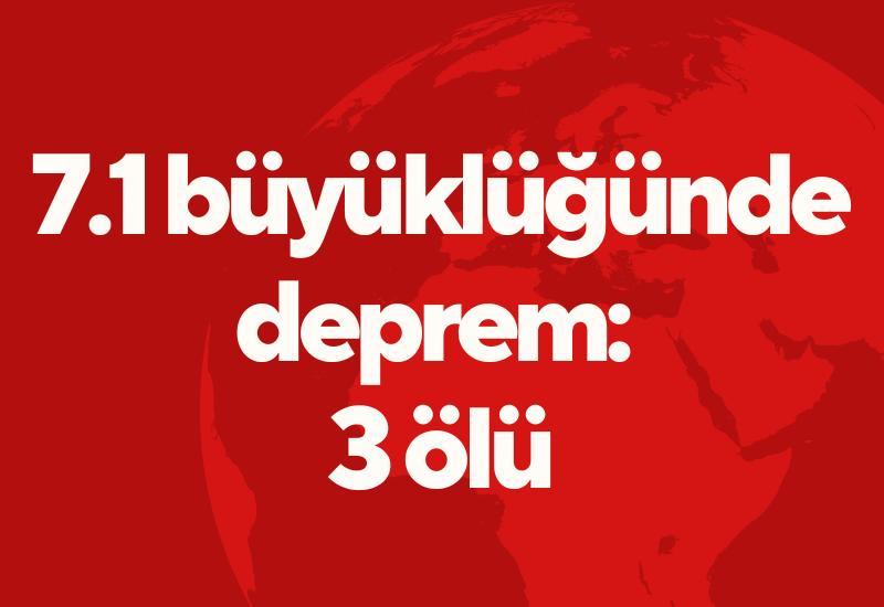 7.1 büyüklüğünde deprem: 3 ölü