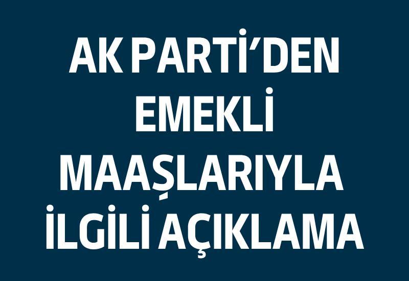 AK Parti’den emekli maaşlarıyla ilgili açıklama