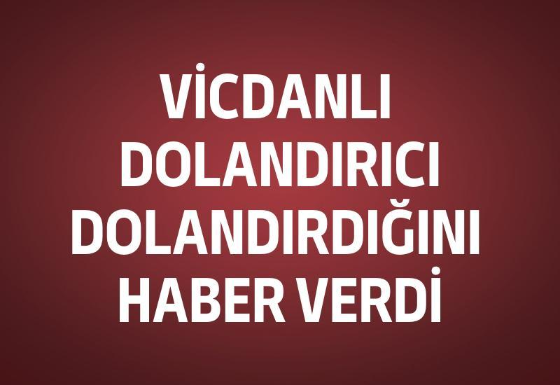 Vicdanlı dolandırıcı dolandırdığını haber verdi