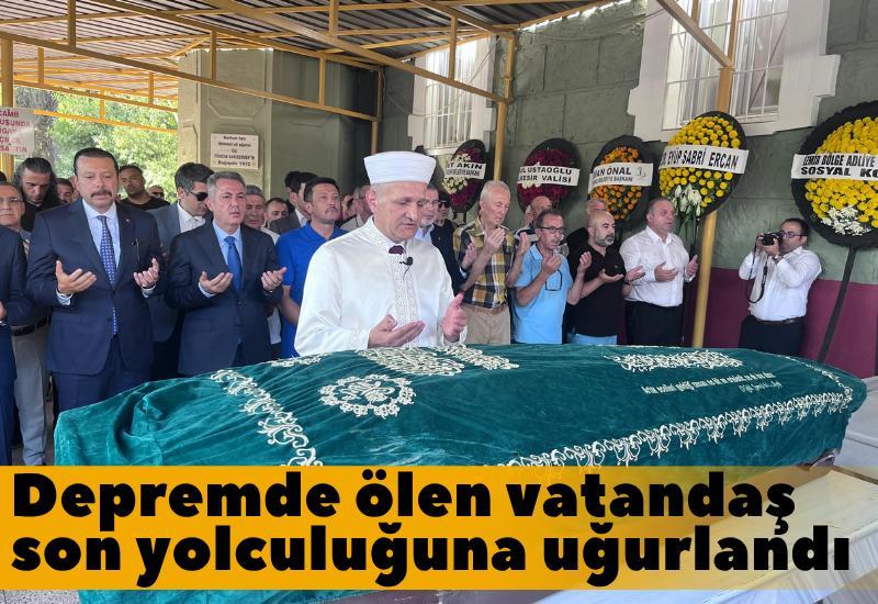 Depremde ölen vatandaş son yolculuğuna uğurlandı