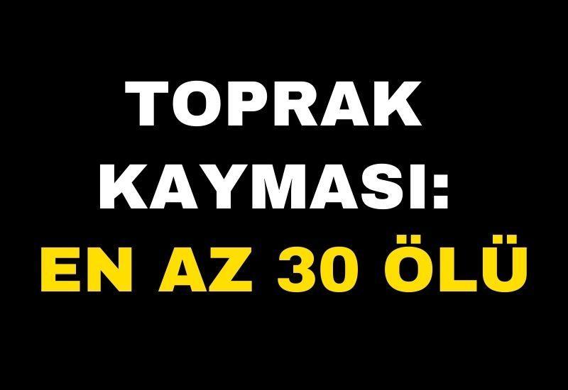Toprak kayması: En az 30 ölü