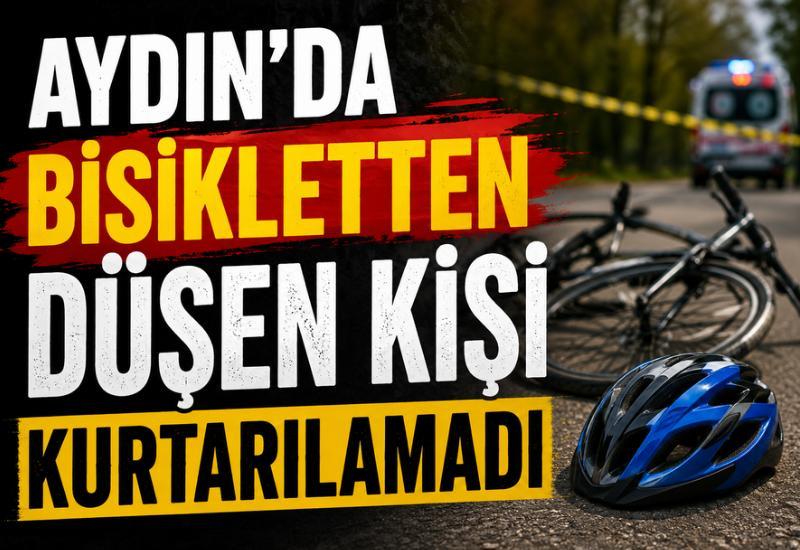 Aydın'da bisikletten düşen kişi kurtarılamadı