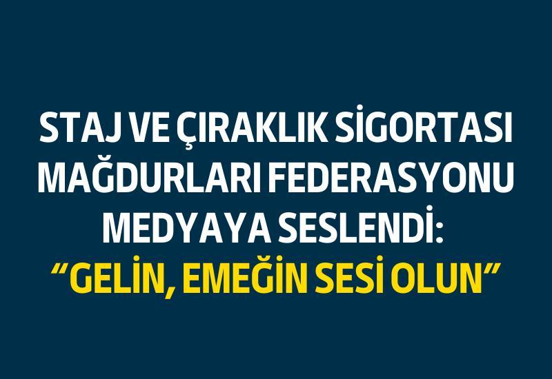 Staj ve Çıraklık Sigortası Mağdurları Federasyonu medyaya seslendi: “Gelin, emeğin sesi olun”
