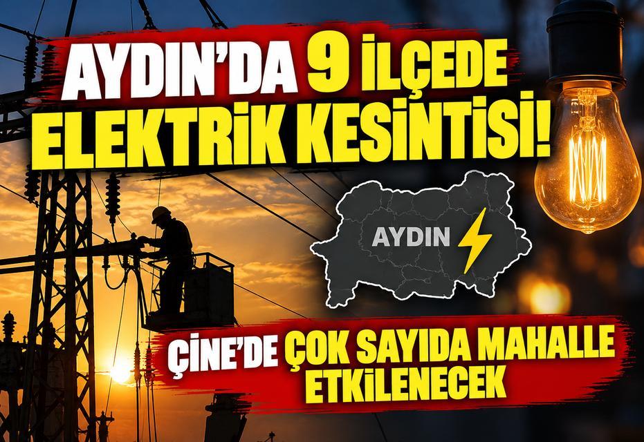 Aydın'da 9 ilçede elektrik kesintisi! Çine'de çok sayıda mahalle etkilenecek