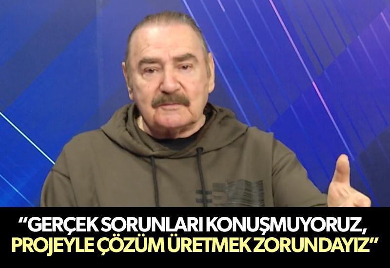 “Gerçek sorunları konuşmuyoruz, projeyle çözüm üretmek zorundayız”