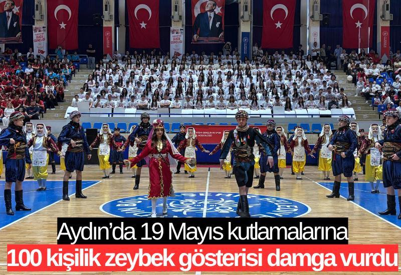 Aydın’da 19 Mayıs kutlamalarına 100 kişilik zeybek gösterisi damga vurdu
