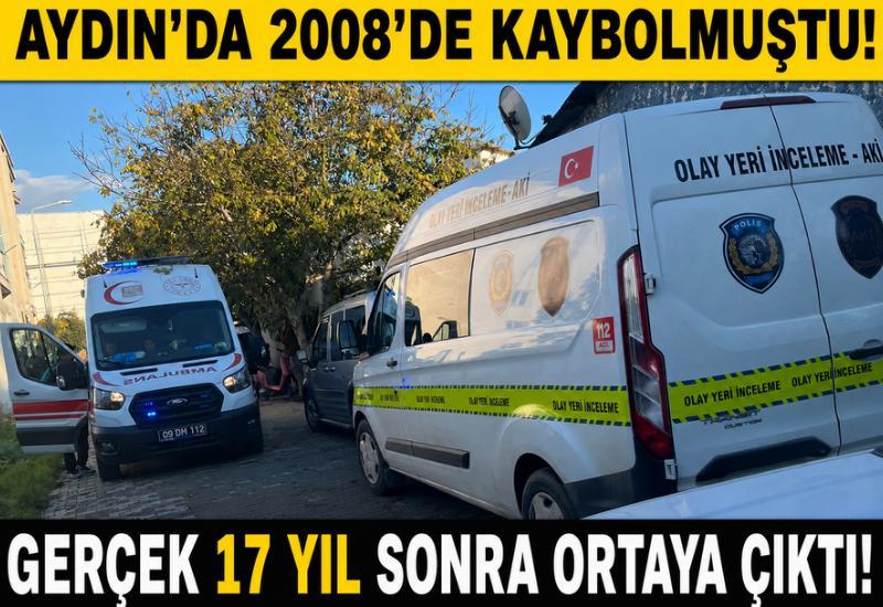Aydın'da 2008'de kaybolmuştu! Gerçek 17 yıl sonra ortaya çıktı