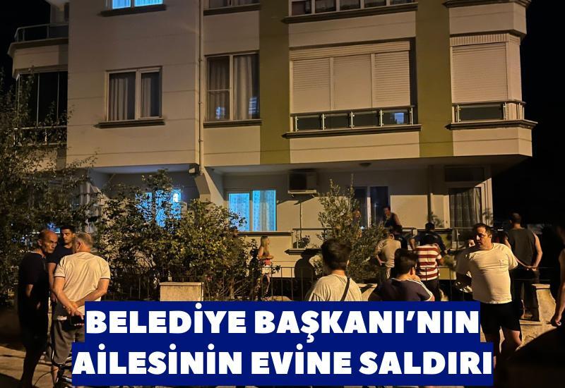 Belediye Başkanı’nın ailesinin evine saldırı
