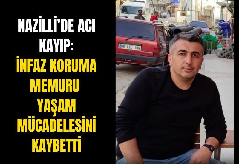 Nazilli’de acı kayıp: İnfaz koruma memuru yaşam mücadelesini kaybetti