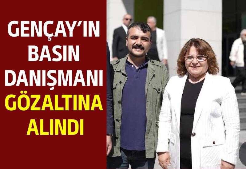 Gençay’ın basın danışmanı gözaltına alındı