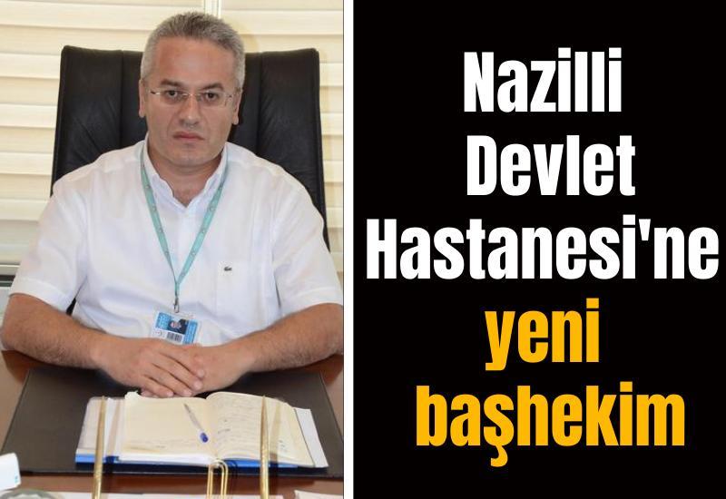 Nazilli Devlet Hastanesi'ne yeni başhekim