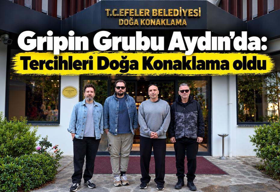 Gripin Grubu Aydın’da: Tercihleri Doğa Konaklama oldu