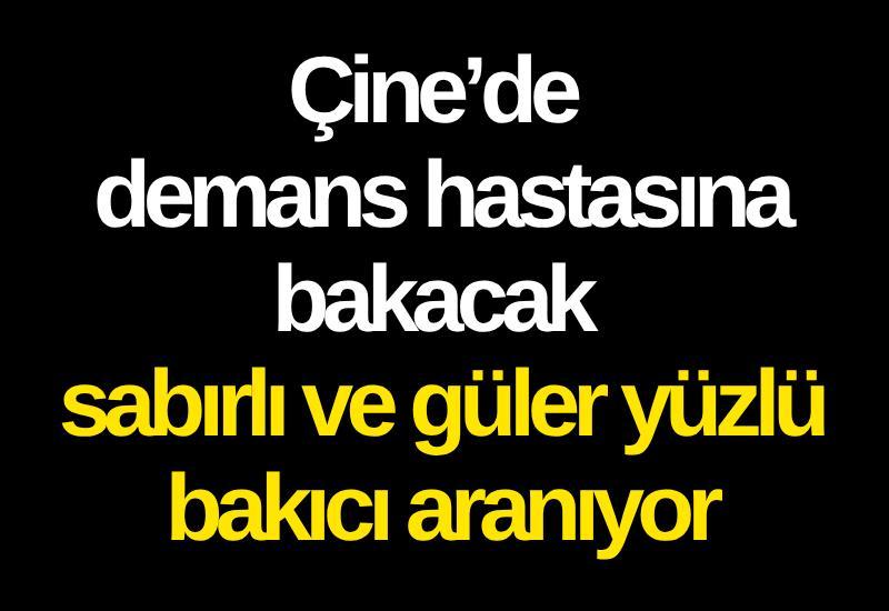 Çine'de demans hastasına bakacak sabırlı ve güler yüzlü bakıcı aranıyor
