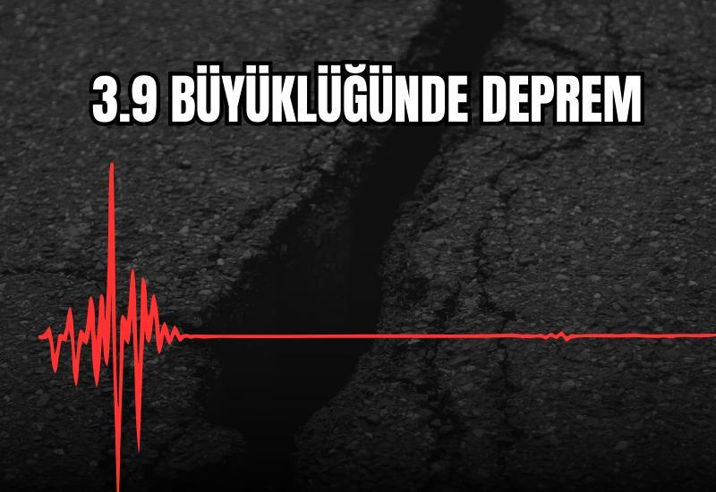 3.9 büyüklüğünde deprem