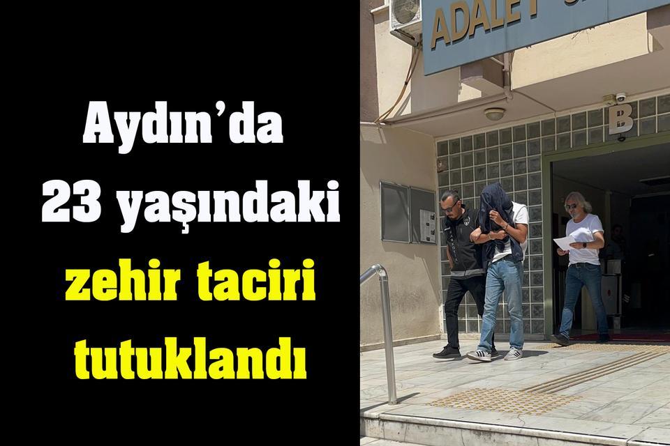 Aydın’da 23 yaşındaki zehir taciri tutuklandı