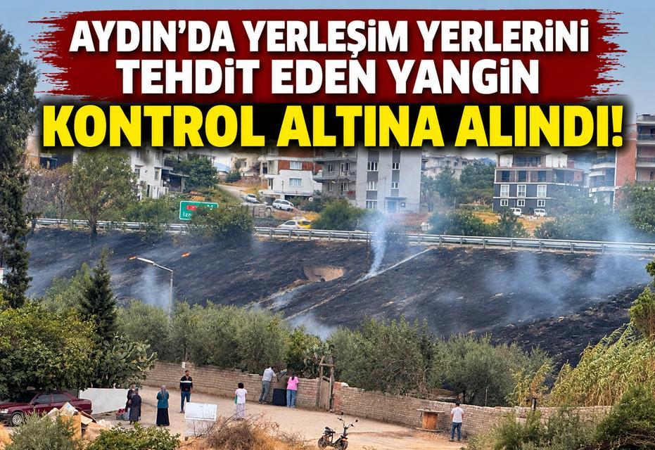 Aydın’da yerleşim yerlerini tehdit eden yangın kontrol altına alındı!