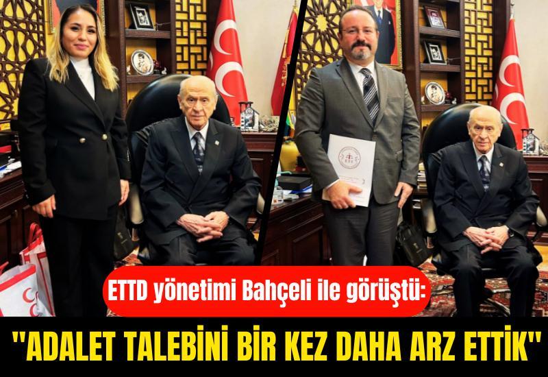 ETTD yönetimi Bahçeli ile görüştü: "Adalet talebini bir kez daha arz ettik"