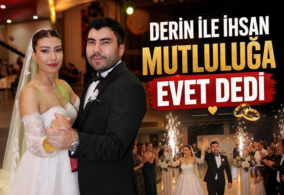 Derin ile İhsan mutluluğa evet dedi