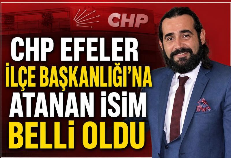 CHP Efeler İlçe Başkanlığı’na atanan isim belli oldu