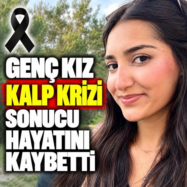 Genç kız kalp krizi sonucu hayatını kaybetti