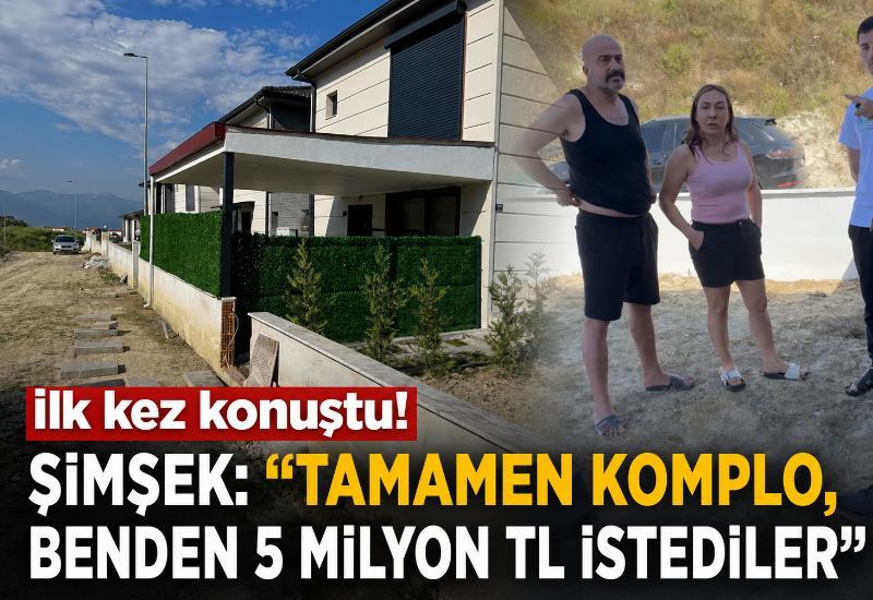 İlk kez konuştu! Şimşek: "Tamamen komplo, benden 5 milyon TL istediler"