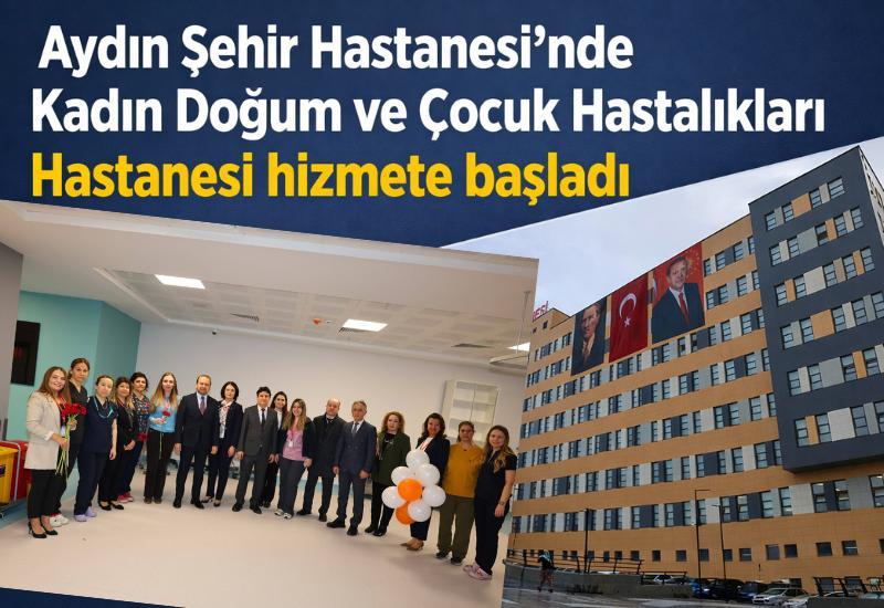 Aydın Şehir Hastanesi’nde Kadın Doğum ve Çocuk Hastalıkları Hastanesi hizmete başladı