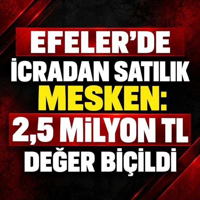 Efeler’de icradan satılık mesken: 2,5 milyon TL değer biçildi