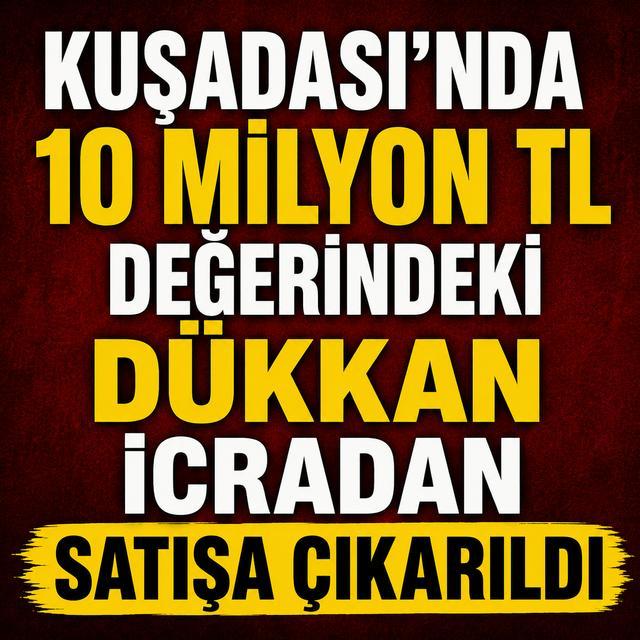Kuşadası’nda 10 milyon TL değerindeki dükkan icradan satışa çıkarıldı