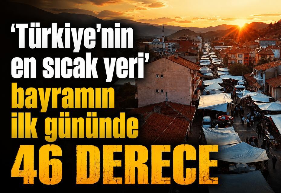 ‘Türkiye'nin en sıcak yeri' bayramın ilk gününde 46 derece