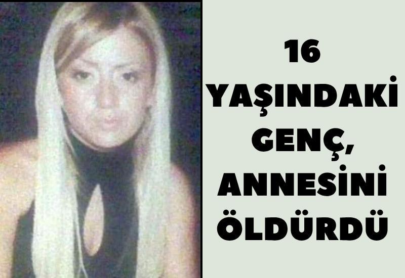 16 yaşındaki genç, annesini öldürdü