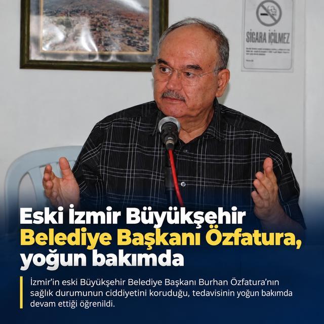 Eski İzmir Büyükşehir Belediye Başkanı Özfatura, yoğun bakımda