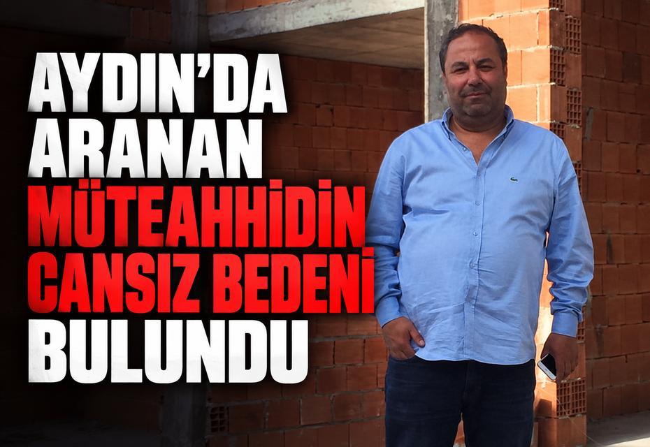 Aydın’da aranan müteahhidin cansız bedeni bulundu