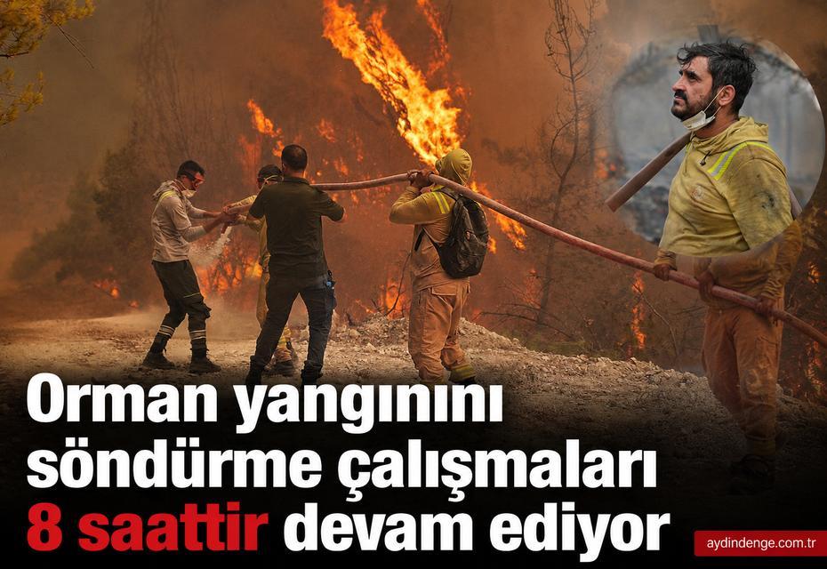 Orman yangınını söndürme çalışmaları 8 saattir devam ediyor