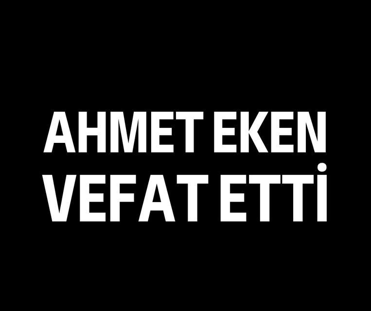 Ahmet Eken vefat etti